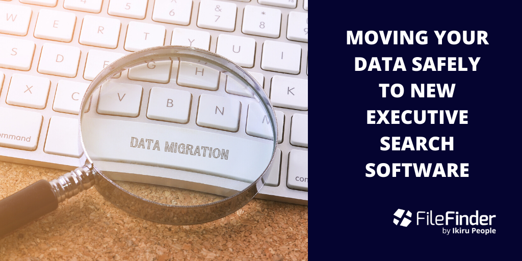 Moving your data safely to new executive search software