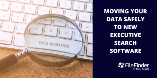 Moving Your Data Safely To New Executive Search Software